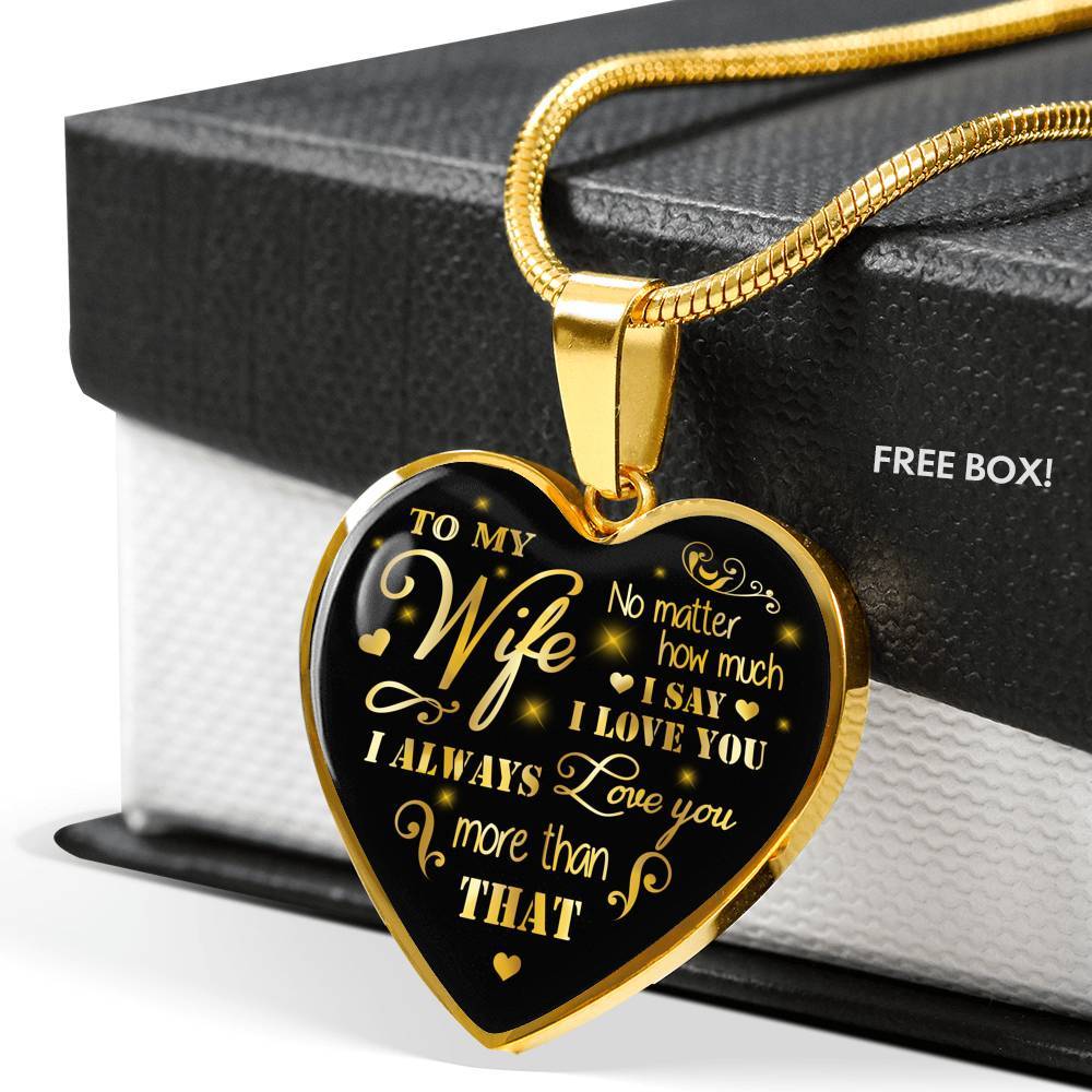To My Wife No Matter How Much I Say I Love You I Always Love You Anniversary Necklace Heart Pendant Necklace - Heart Luxury Necklace (Gold Plated) To My Wife No Matter How Much I Say I Love You I Always Love You Anniversary Necklace Heart Pendant Necklace - Heart Luxury Necklace (Gold Plated)