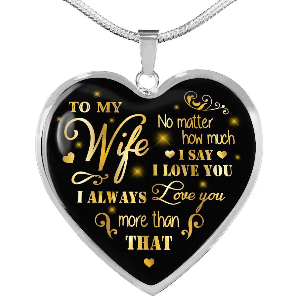 To My Wife No Matter How Much I Say I Love You I Always Love You Anniversary Necklace Heart Pendant Necklace - Heart Luxury Necklace (Silver) To My Wife No Matter How Much I Say I Love You I Always Love You Anniversary Necklace Heart Pendant Necklace - Heart Luxury Necklace (Silver)