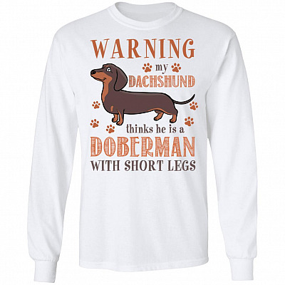 Warning My Dachshund Thinks He Is A Doberman With Short Legs Hoodie - Sweatshirt - Long Sleeve, White, Long Sleeve