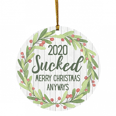 2020 Sucked Merry Christmas Anyways Funny Quarantine Christmas Pandemic Circle Ornament - Xmas Gifts, White, Circle Ornament