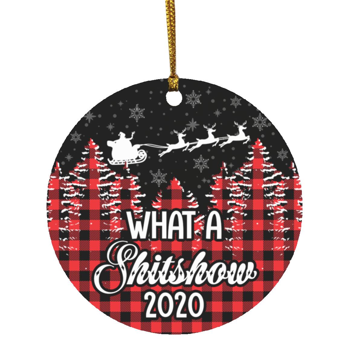 What A Shitshow 2020 Funny Ornament, White, Circle Ornament What A Shitshow 2020 Funny Ornament, White, Circle Ornament