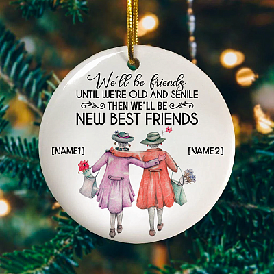 Personalized We'll Be Friends Until We Are Old and Senile Gift for Best Friends Holiday Flat Circle Ornament Keepsake