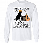 That's What I Do I Pet Dogs I PLay Guitars And I Know Things Funny Dog Lover Guitarist Hoodie - Sweatshirt, White, Long Sleeve