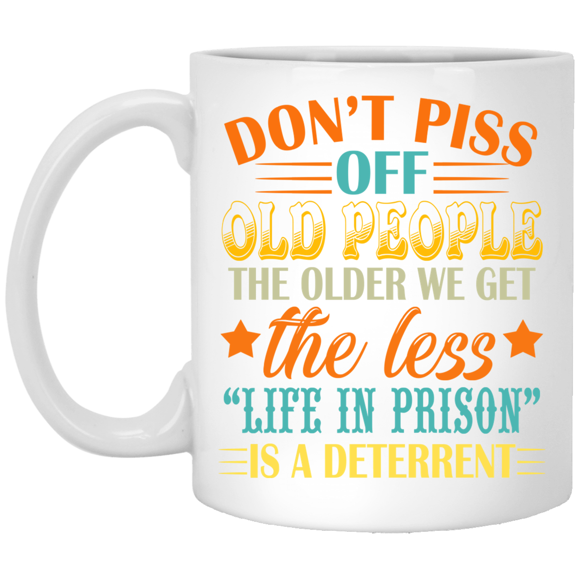 Don't Piss Off Old People The Older Ceramic White Coffee Mug - Beer Stein - Water Bottle - Color Changing Mug, White, 11 oz. White Mug Don't Piss Off Old People The Older Ceramic White Coffee Mug - Beer Stein - Water Bottle - Color Changing Mug, White, 11 oz. White Mug