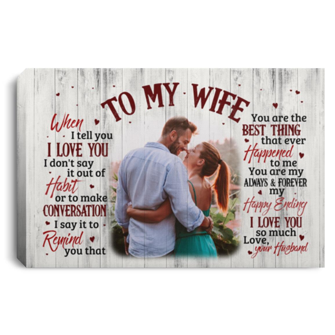 Personalized Photo To My Wife When I Tell You, White, 0.75'' Framed Canvas Personalized Photo To My Wife When I Tell You, White, 0.75'' Framed Canvas