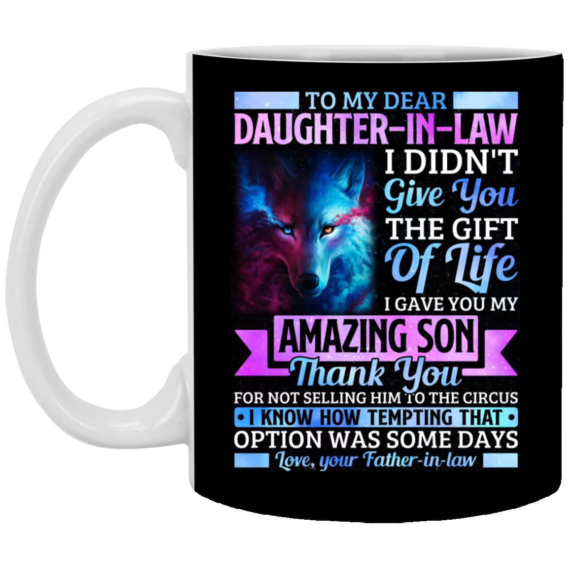 Dear Daughter In Law I Gave You, Black, 11 oz. White Mug Dear Daughter In Law I Gave You, Black, 11 oz. White Mug