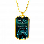 To The Man I Love You For Not Only Who You Are But For Who I Am When I Am With You Dog Tag Pendant Necklace - Dog Tag (Gold Plated)