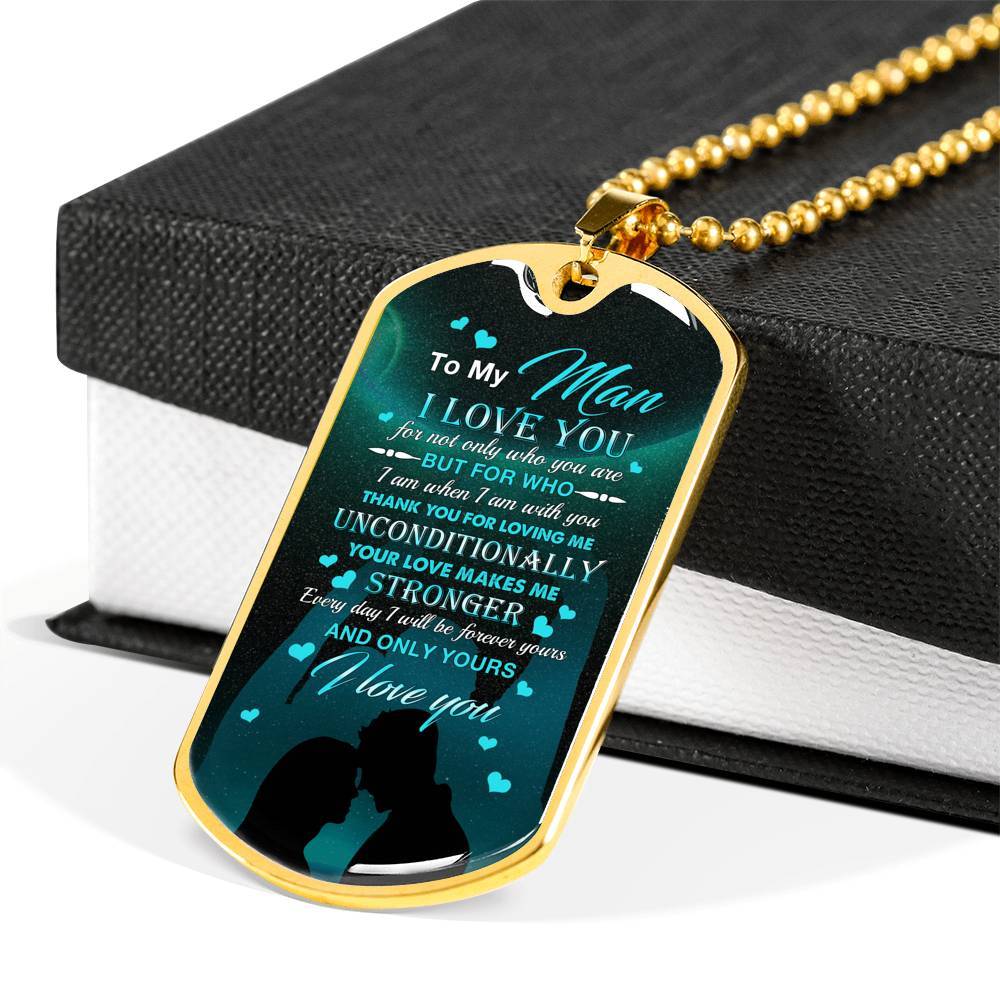 To The Man I Love You For Not Only Who You Are But For Who I Am When I Am With You Dog Tag Pendant Necklace - Dog Tag (Gold Plated)