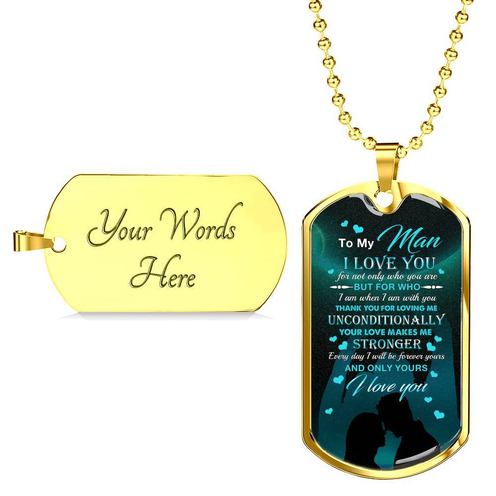 To The Man I Love You For Not Only Who You Are But For Who I Am When I Am With You Dog Tag Pendant Necklace - Dog Tag (Gold Plated)