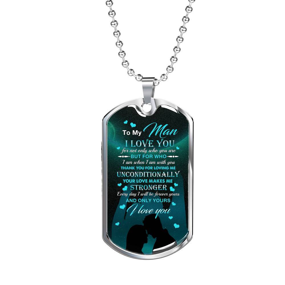 To The Man I Love You For Not Only Who You Are But For Who I Am When I Am With You Dog Tag Pendant Necklace - Dog Tag (Silver)