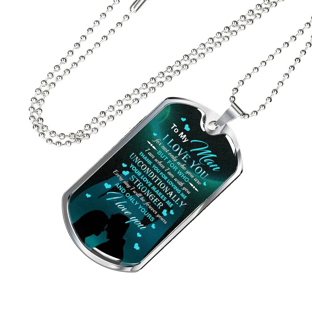 To The Man I Love You For Not Only Who You Are But For Who I Am When I Am With You Dog Tag Pendant Necklace - Dog Tag (Silver)