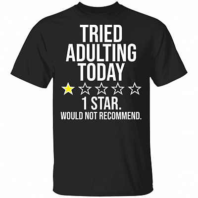 7O. Tried Adulting, Black, Unisex T-Shirt