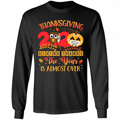 Thanksgiving 2020 Giving Thanks The Year Is Almost Over Hoodie - Sweatshirt - Long Sleeve Shirt, Black, Long Sleeve