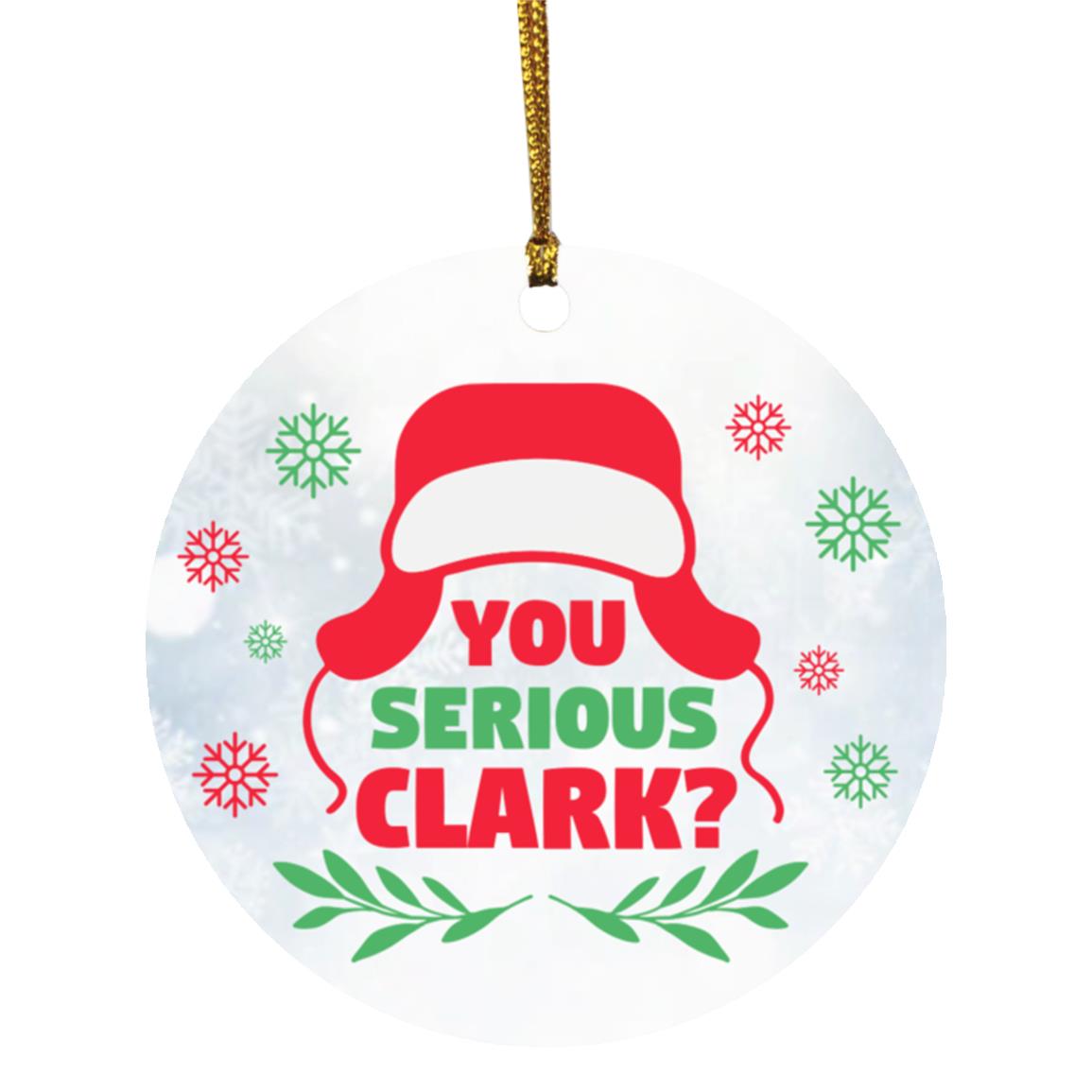 You Serious Clark Ornament, White, Circle Ornament You Serious Clark Ornament, White, Circle Ornament