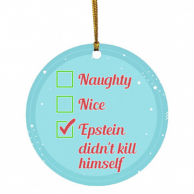 Naughty Nice Epstein Didn't Kill Himself, White, Circle Ornament