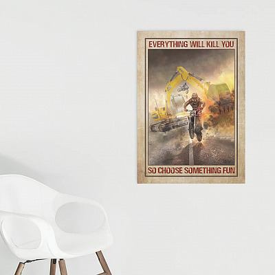 Alternative view of Motocross And Excavator Everything Will Kill You So Choose Something Fun Framed Canvas Prints - Unframed Poster
