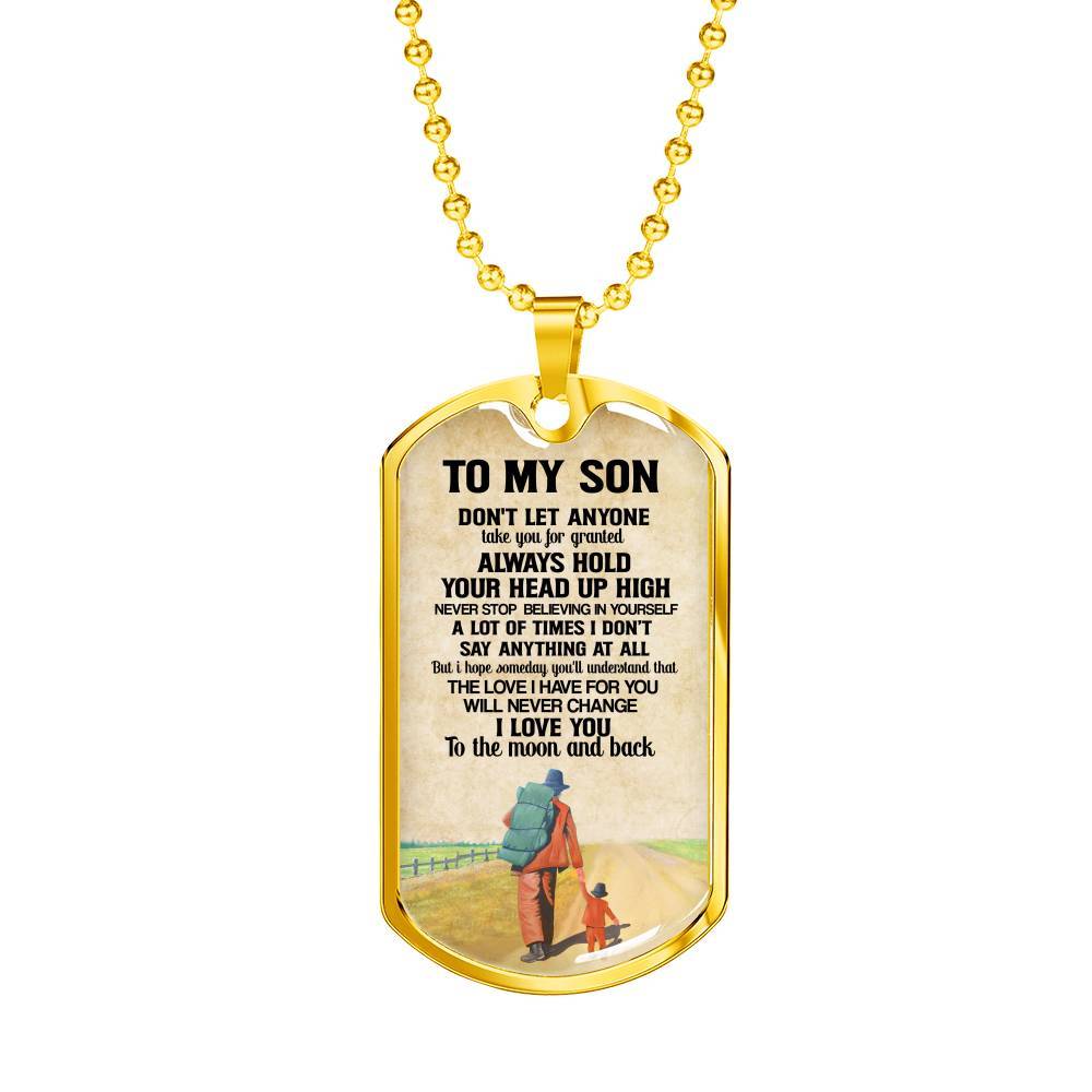 To My Son Don't Let Anyone Take You For Granted Always Hold Your Head Up High Dog Tag - Dog Tag (Gold Plated)