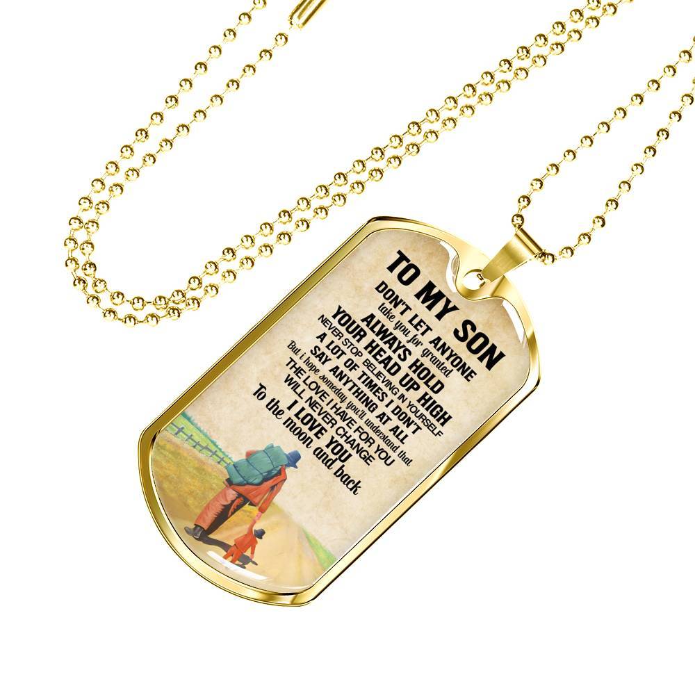 To My Son Don't Let Anyone Take You For Granted Always Hold Your Head Up High Dog Tag - Dog Tag (Gold Plated)