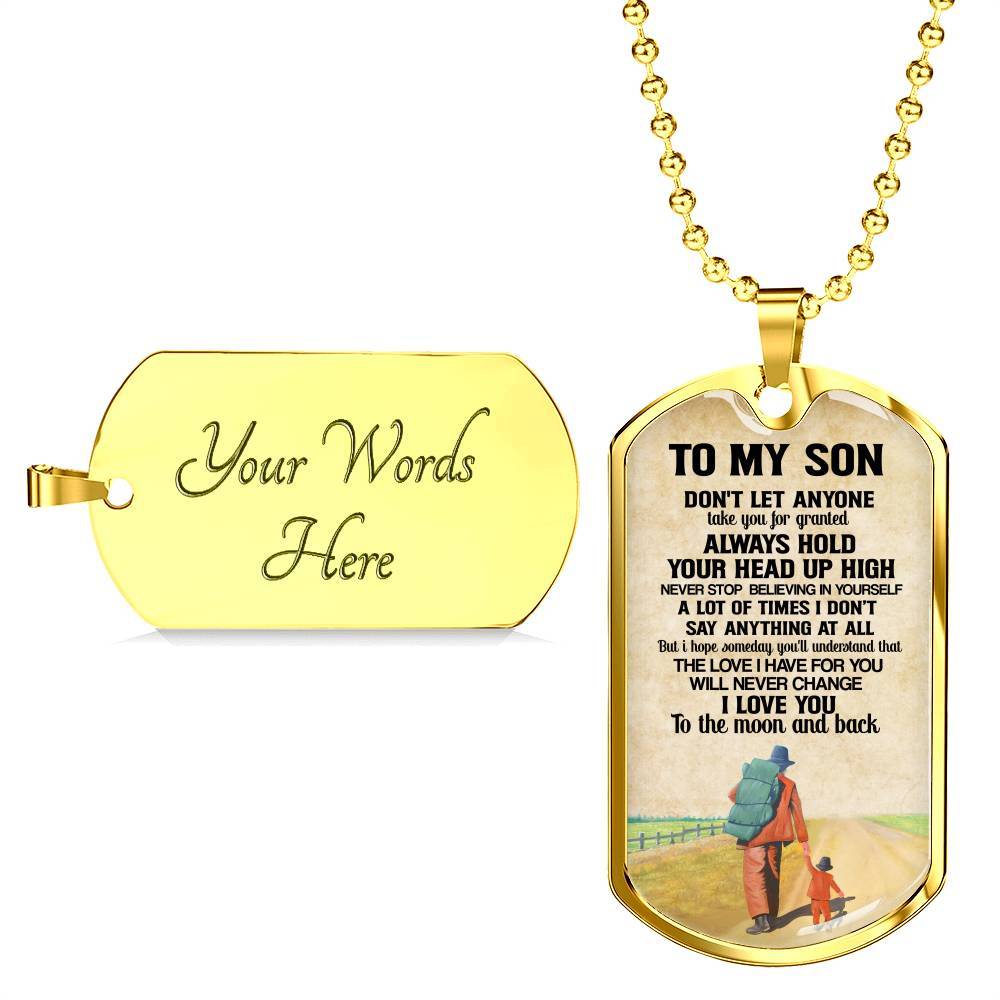 To My Son Don't Let Anyone Take You For Granted Always Hold Your Head Up High Dog Tag - Dog Tag (Gold Plated)