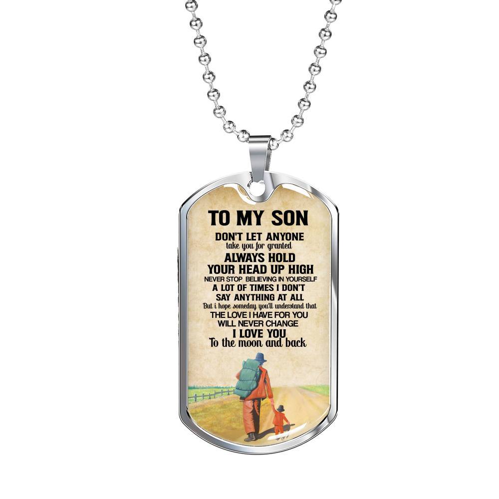 To My Son Don't Let Anyone Take You For Granted Always Hold Your Head Up High Dog Tag - Dog Tag (Silver)