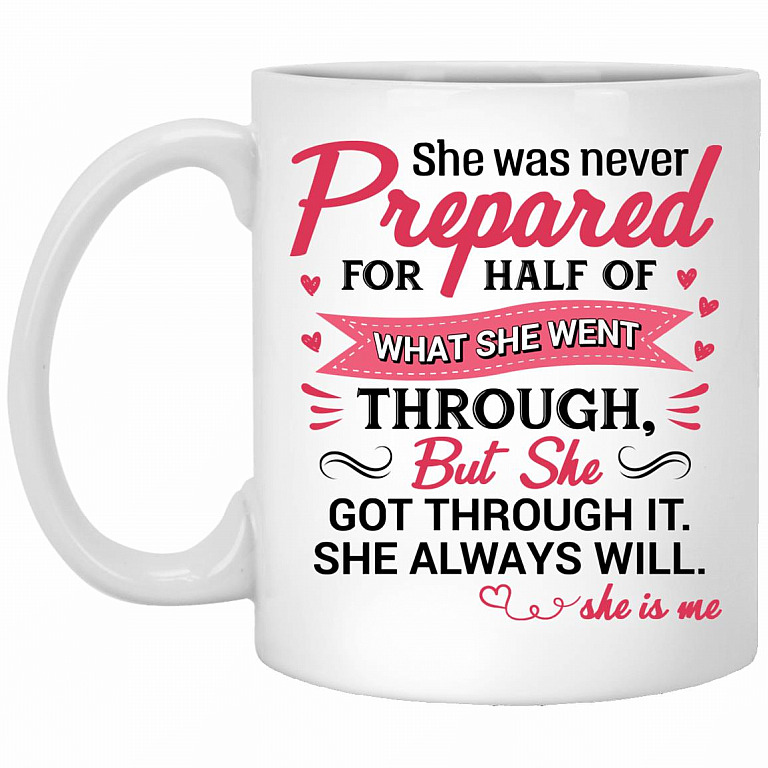 She Was Never Prepared For Half Of, White, 11 oz. White Mug