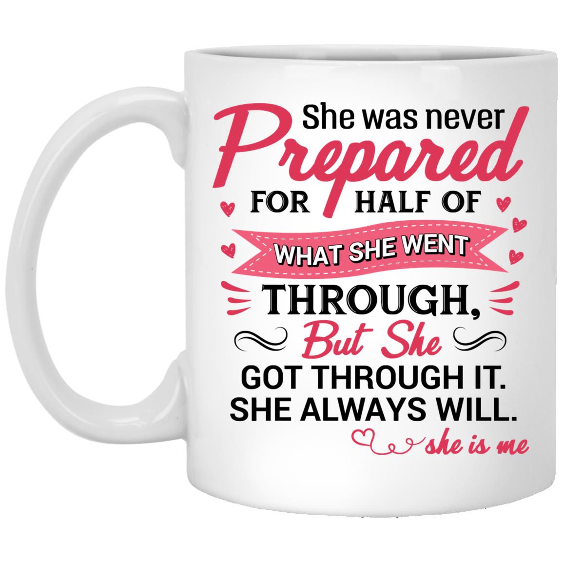She Was Never Prepared For Half Of, White, 11 oz. White Mug She Was Never Prepared For Half Of, White, 11 oz. White Mug