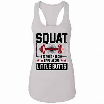 Squat Because No One Raps About Little Butts Funny Saying Cotton Tank Top Tee - Ladies Racerback Tank, White, Ladies Racerback Tank