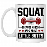 Squat Because No One Raps About Little Butts Funny Saying Coffee Mug - Beer Stein - Water Bottle, White, 11 oz. White Mug