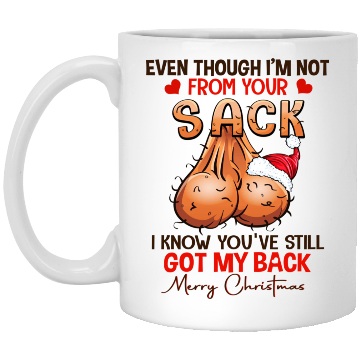 Even Though I'm Not From Your Sack I Know You've Still Got My Back Merry Christmas Dad Ceramic Mug - Beer Stain, White, 11 oz. White Mug Even Though I'm Not From Your Sack I Know You've Still Got My Back Merry Christmas Dad Ceramic Mug - Beer Stain, White, 11 oz. White Mug