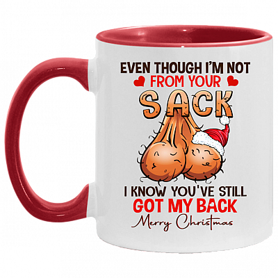 Even Though I'm Not From Your Sack I Know You've Still Got My Back Merry Christmas Dad Accent Mug - Coffee Mug, White/Red, 11 oz. Accent Mug