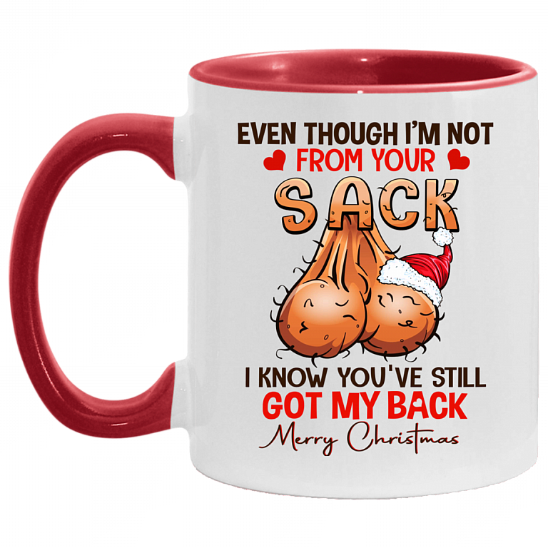 Even Though I'm Not From Your Sack I Know You've Still Got My Back Merry Christmas Dad Accent Mug - Coffee Mug, White/Red, 11 oz. Accent Mug