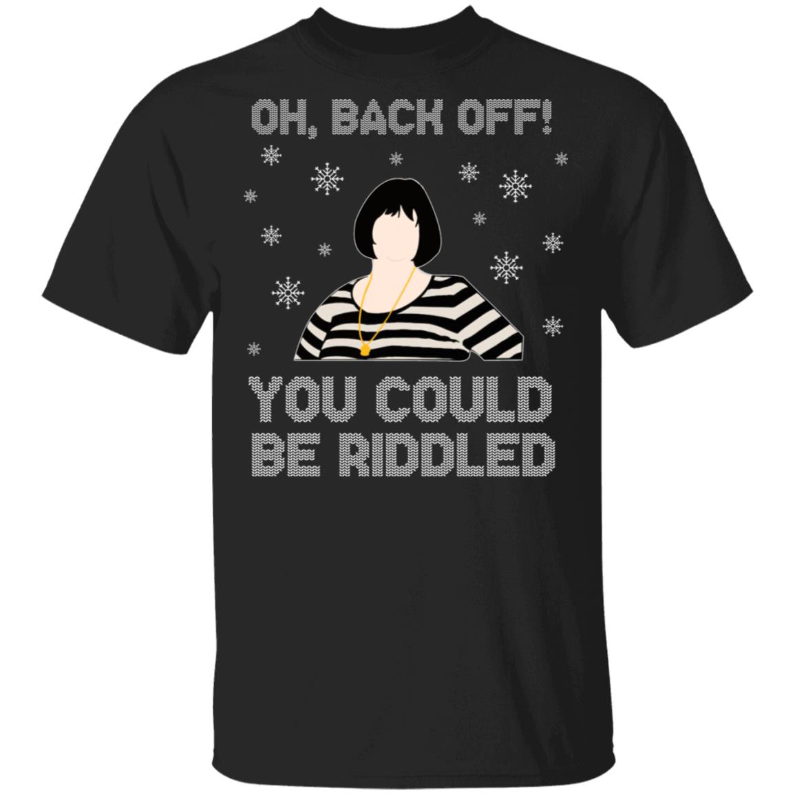 Oh Back Off You Could Riddled Shirt - Gavin & Stacey Nessa Shirt - Funny Ugly Christmas Sweater Shirt, Black, Unisex T-Shirt