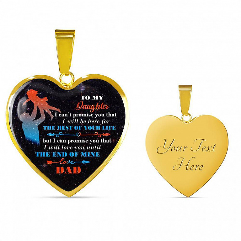 Dad To My Daughter I Can't Promise You that I Will Be Here for The Rest Of Your Life Heart Pendant Necklace - Heart Luxury Necklace (Gold Plated)