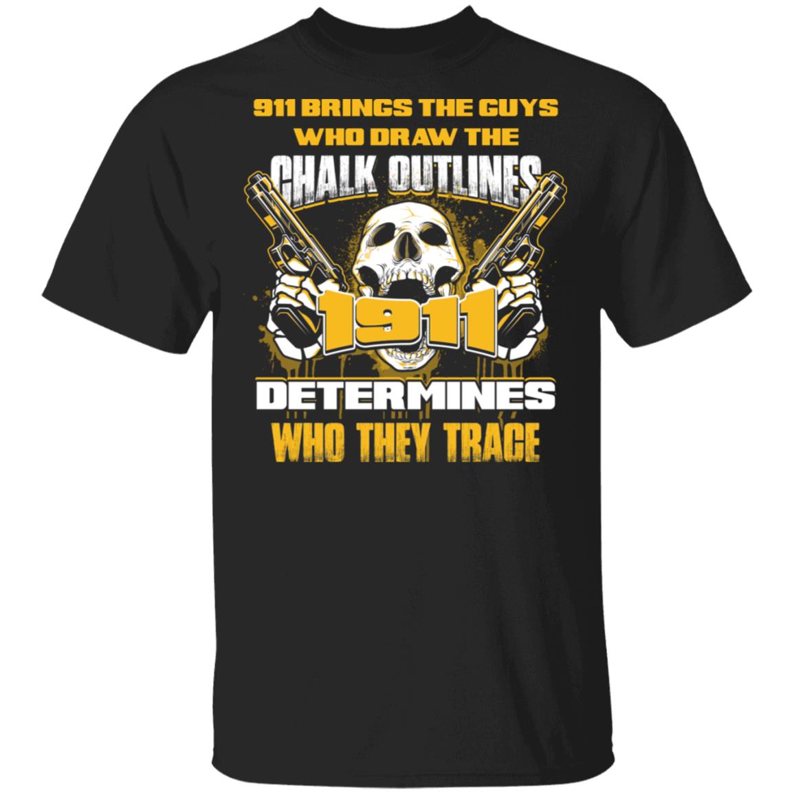 911 Brings The Guys Who Draw The Chalk Outlines, Black, Unisex T-Shirt