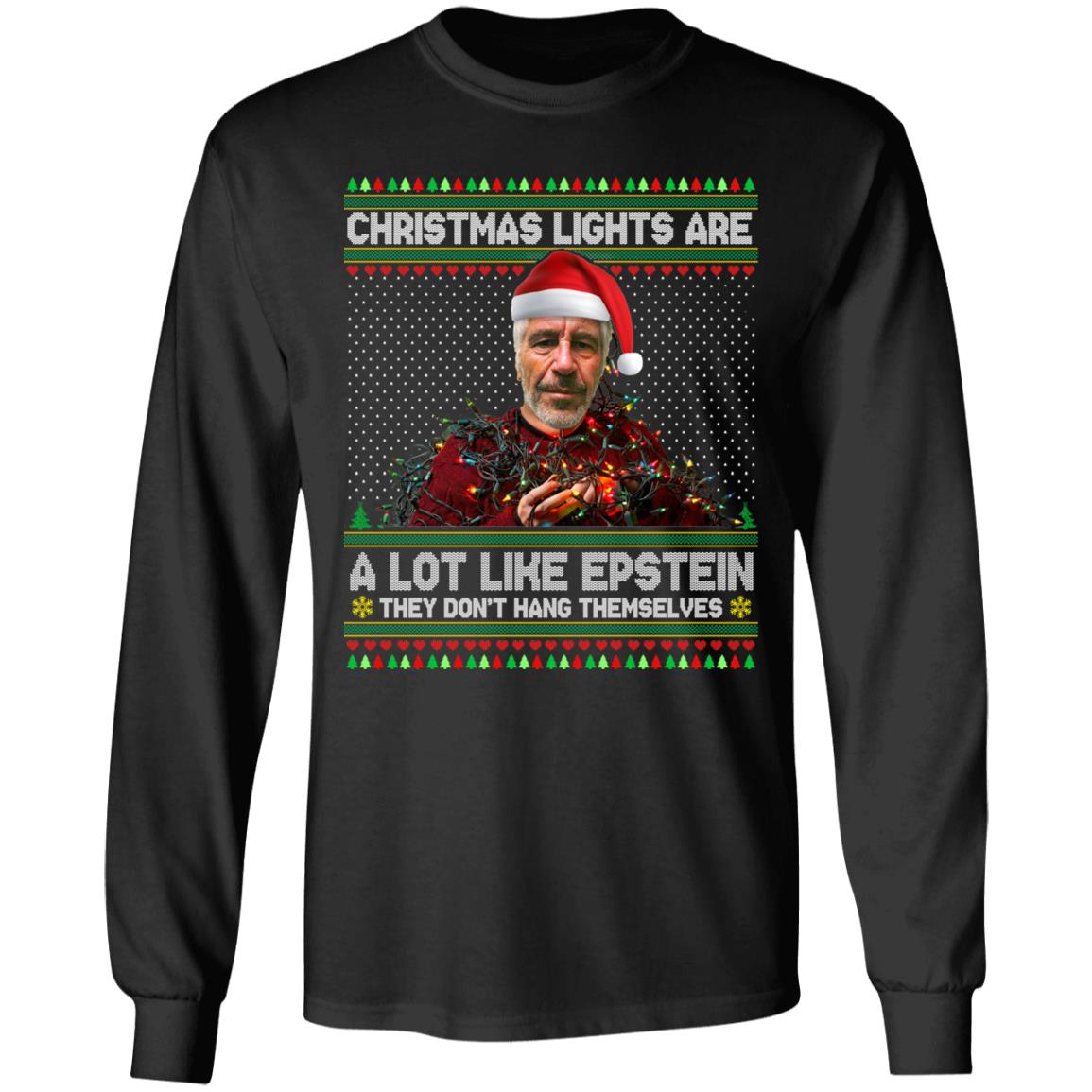 Christmas Lights Are A Lot Like Epstein They Don't Hang Themselves Ugly Christmas Sweater Hoodie - Sweatshirt, Black, Long Sleeve