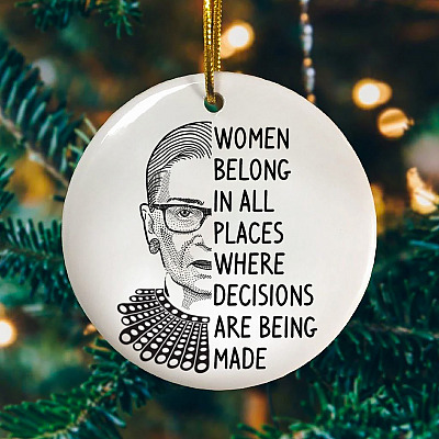 RBG Women Belong In All Places Where Decisions Are Being Made Ruth Bader Ginsburg Circle Christmas Ornament
