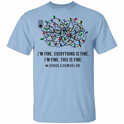 School Counselor I'm Fine Everything Is Fine, Light Blue, Unisex T-Shirt