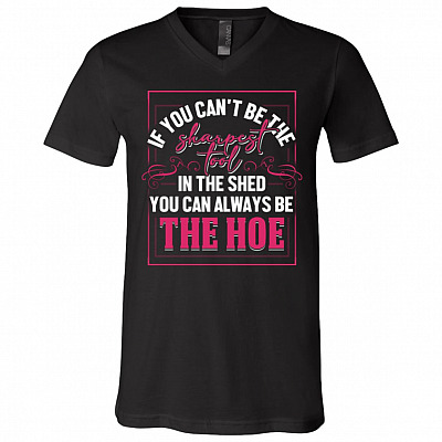 If You Can't Be The Sharpest Tool In The Shed, Black, V-Neck T-Shirt