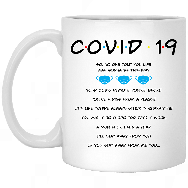 Covid-19 So No One Told You Life Was Gonna Be This Way Your Job's Remote You’re Broke Ceramic Coffee Mug, White, 11 oz. White Mug