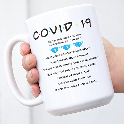 Alternative view of Covid-19 So No One Told You Life Was Gonna Be This Way Your Job's Remote You’re Broke Ceramic Coffee Mug