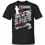 Fishing 101 Take My Rod T-Shirt, Black, Unisex T-Shirt