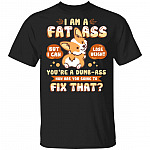 I Am A Fat Ass You're A Dumb, Black, Unisex T-Shirt