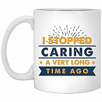 I Stopped Caring a Very Long Time Mug, White, 11 oz. White Mug