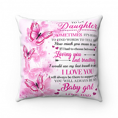 To My Daughter Sometimes It's Hard To Find Words To Tell You How Much You Mean To Me Throw Pillow From Dad