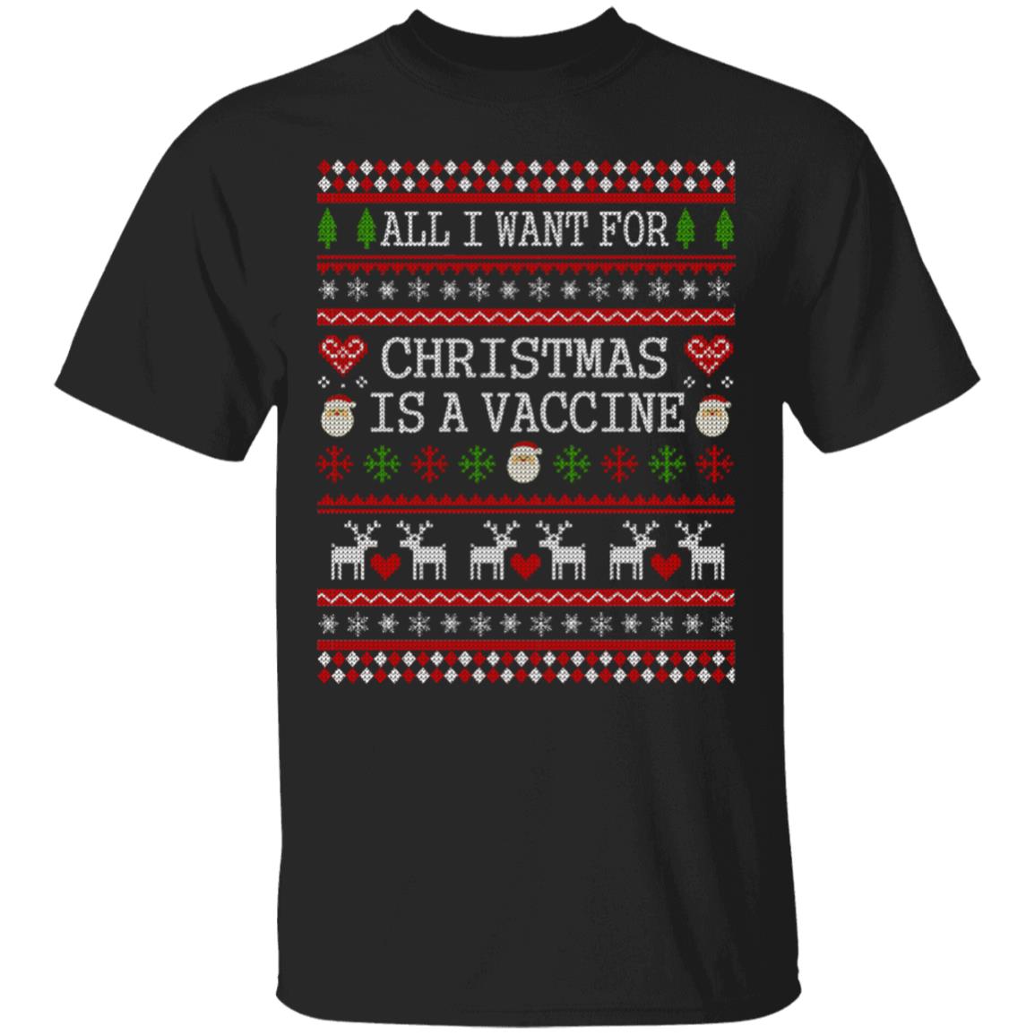 All I Want for Christmas Is a Vaccine Ugly Christmas T-Shirt - Funny Quarantined Christmas Shirt, Black, Unisex T-Shirt