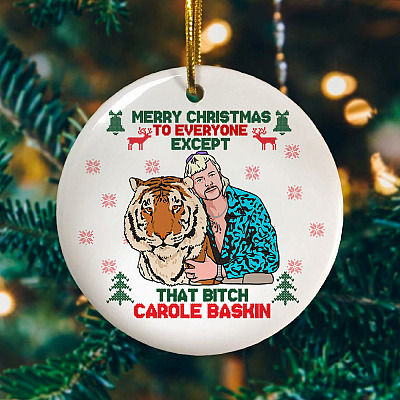 Carole Baskin Merry Christmas to Everyone Except Bitch Carole Funny Tiger King Christmas Holiday Ornament