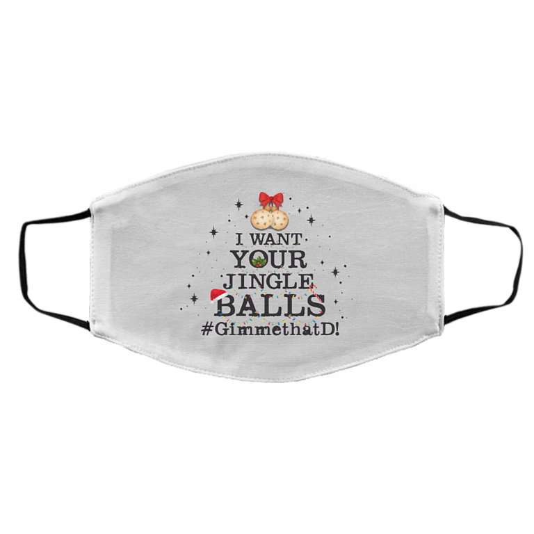 I Want Your Jingle Balls Gimme That D 2020 Washable Reusable Custom - Printed Face Mask, White, Cloth Face Cover – Medium/Large