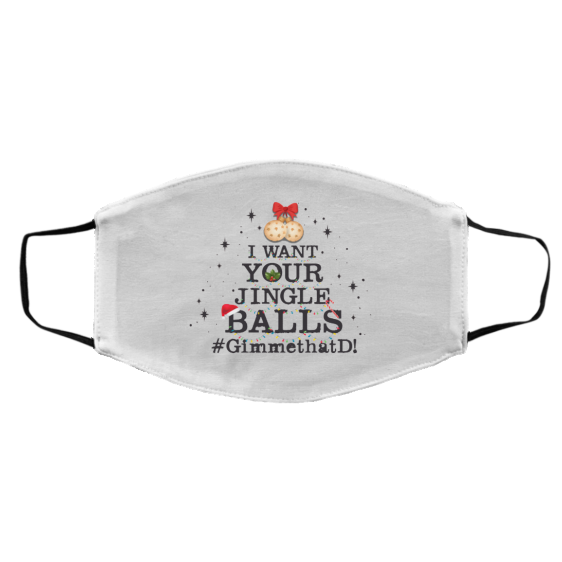 I Want Your Jingle Balls Gimme That D 2020 Washable Reusable Custom - Printed Face Mask, White, Cloth Face Cover – Medium/Large I Want Your Jingle Balls Gimme That D 2020 Washable Reusable Custom - Printed Face Mask, White, Cloth Face Cover – Medium/Large