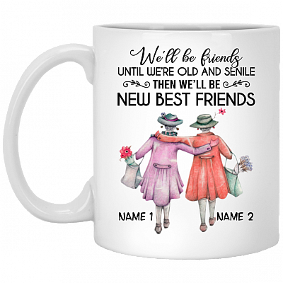 Personalized We'll Be Friends Until We Are Old and Senile Gifts for Best Friends Ceramic Coffee Mug - Water Bottle, White, 11 oz. White Mug