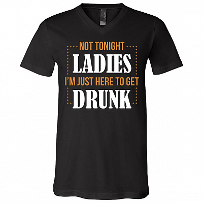 Not Tonight Ladies I'm Just Here, Black, V-Neck T-Shirt